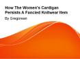 How The Women's Cardigan Persists A Fancied Knitwear Item  By Gregorean
