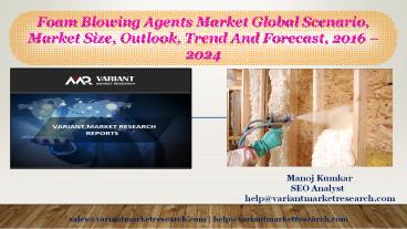 Foam Blowing Agents Market Global Scenario, Market Size, Outlook, Trend and Forecast, 2016 – 2024