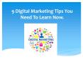 9 Digital Marketing Tips You Need To Learn Now. PowerPoint PPT Presentation