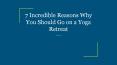 7 Incredible Reasons Why You Should Go on a Yoga Retreat PowerPoint PPT Presentation