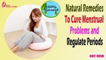 Natural Remedies to Cure Menstrual Problems and Regulate Periods