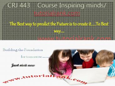 CRJ 443    Course Inspiring minds / tutorialrank.com