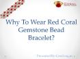 why to wear red coral gemstone beads bracelet? PowerPoint PPT Presentation