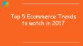 Top 5 Ecommerce trends to watch in 2017