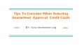 Tips To Consider When Selecting Guaranteed  Approval  Credit Cards PowerPoint PPT Presentation