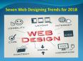 Seven Web Designing Trends for 2018 PowerPoint PPT Presentation