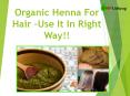 Organic Henna For Hair –Use It In Right Way!! PowerPoint PPT Presentation