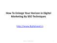 How to enlarge your horizon in digital marketing by seo techniques PowerPoint PPT Presentation