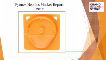 Pyonex needles market report 2017
