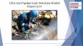 Oil &amp gas pipeline leak detection market report 2017 PowerPoint PPT Presentation