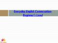 Everyday English Conversation- Beginner's Level PowerPoint PPT Presentation