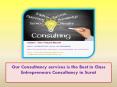 Our Consultancy services is the Best in Class Entrepreneurs Consultancy in Surat PowerPoint PPT Presentation