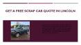 Get A Free Scrap Car Quote in Lincoln PowerPoint PPT Presentation