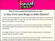 Is Your First Love Bingo or Slots Games?