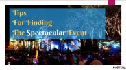 Tips for finding the spectacular event.