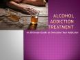 Alcohol Addiction Treatment - An Ultimate Guide to Overcome Your Addiction PowerPoint PPT Presentation