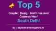 Top 5 Graphic Design Institutes And Courses Near  south Delhi | Digital Marketing Profs PowerPoint PPT Presentation