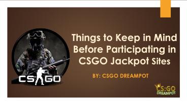 Important Things to Remember while Participating on CSGO Jackpot Sites