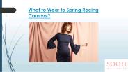What to Wear to Spring Racing Carnival?