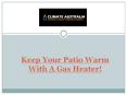 Keep Your Patio Warm With A Gas Heater! PowerPoint PPT Presentation