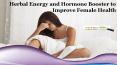 Herbal Energy and Hormone Booster to Improve Female Health