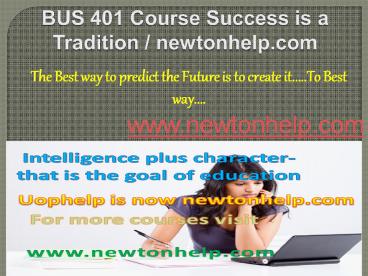 BUS 401 Course Success is a Tradition / newtonhelp.com