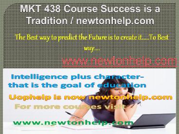 MKT 438 Course Success is a Tradition / newtonhelp.com