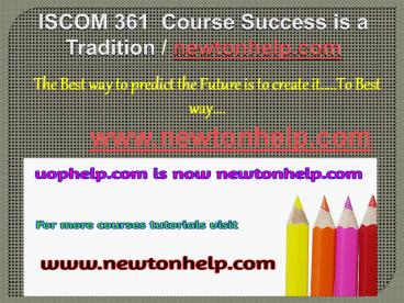ISCOM 361 Course Success is a Tradition / newtonhelp.com