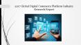 2017 Global Digital Commerce Platform Industry Research Report PowerPoint PPT Presentation
