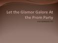 Let the Glamor Galore At the Prom Party PowerPoint PPT Presentation