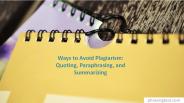 Ways to Avoid Plagiarism: Quoting, Paraphrasing, and Summarizing