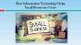 How Information Technology Helps Small Businesses Grow PowerPoint PPT Presentation