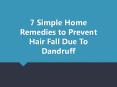 7 Simple Home Remedies to Prevent Hair Fall Due To Dandruff PowerPoint PPT Presentation