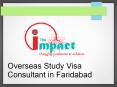 Overseas Study Visa Consultant in Faridabad PowerPoint PPT Presentation