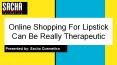 Online Shopping For Lipstick can be really therapeutic