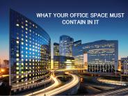 WHAT YOUR OFFICE SPACE MUST CONTAIN IN IT