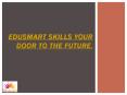 Edusmart Skills your door to the future PowerPoint PPT Presentation