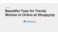 Beautiful Tops for Trendy Women in Online at Shoppyzip PowerPoint PPT Presentation