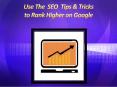 Use The  SEO  Tips & Tricksto Rank Higher on Google PowerPoint PPT Presentation