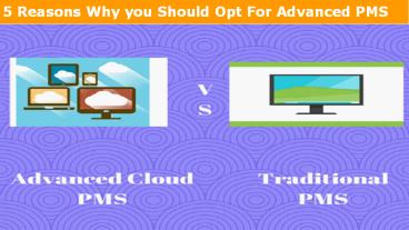 5 Reasons Why you Should Opt For Advanced PMS