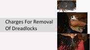 Charges For Removal Of Dreadlocks
