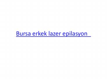 Bursa erkek lazer epilasyon