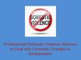 Professional Domestic Violence Attorney to Deal with Domestic Charges in Northampton PowerPoint PPT Presentation