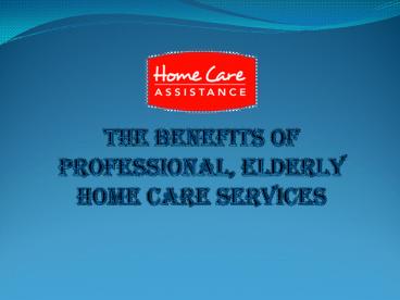 PPT – The Benefits of Professional, Elderly Home Care Services ...