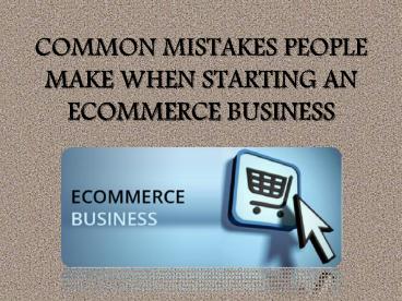 Common Mistakes People Make When Starting an Ecommerce Business
