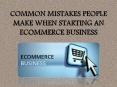 Common Mistakes People Make When Starting an Ecommerce Business PowerPoint PPT Presentation