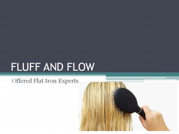 Fluff and Flow Offered Flat Iron Expert (1)