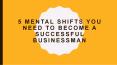 5 Mental shifts you need to become successful businessman PowerPoint PPT Presentation