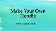 Design Your Own Hoodie