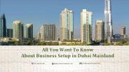 All You Want To Know About Business Setup in Dubai Mainland